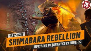 The Shimabara Rebellion: A Peasant Uprising Against Feudal Oppression and Christian Persecution